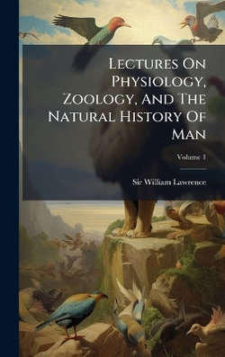 Lectures On Physiology, Zoology, And The Natural History Of Man