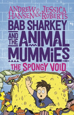 Bab Sharkey and the Animal Mummies: The Spongy Void