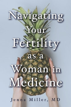 Navigating Your Fertility As a Woman in Medicine