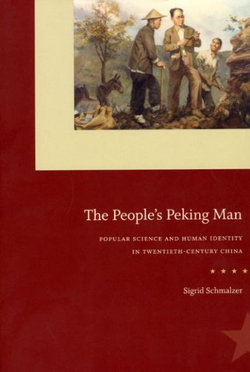 The People`s Peking Man - Popular Science and Human Identity in Twentieth-Century China