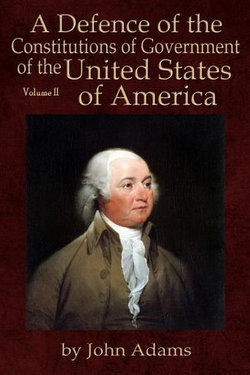 A Defence of the Constitutions of Government of the United States of America