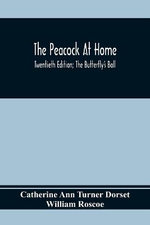 The Peacock At Home; Twentieth Edition; The Butterfly's Ball; An Original Poem And The Fancy Fair; Or Grand Gala At The Zoological Gardens