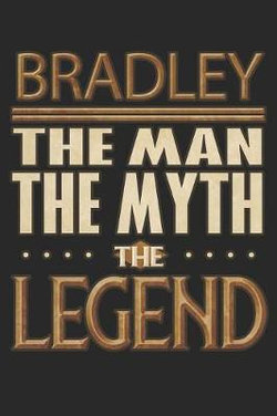 Bradley The Man The Myth The Legend