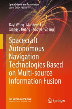 Spacecraft Autonomous Navigation Technologies Based on Multi-source Information Fusion Spacecraft Autonomous Navigation Technologies Based on Multi-source Information Fusion