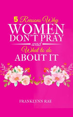 5 Reasons Why Women Don't Pray and What to Do About It