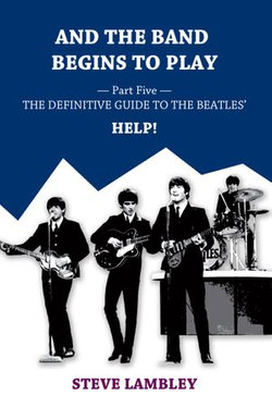 And the Band Begins to Play. Part Five: The Definitive Guide to the Beatles’ Help!