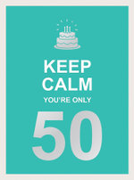 Keep Calm You're Only 50
