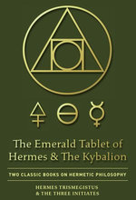The Emerald Tablet of Hermes & The Kybalion The Emerald Tablet of Hermes & The Kybalion