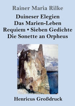 Duineser Elegien / Das Marien-Leben / Requiem / Sieben Gedichte / Die Sonette an Orpheus (Grossdruck)