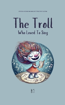 The Troll Who Loved to Sing The Troll Who Loved to Sing