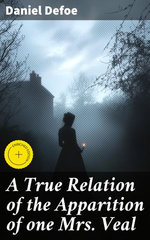 A True Relation of the Apparition of one Mrs. Veal