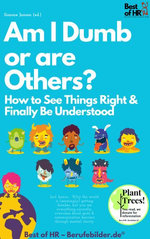 Am I Dumb or are Others? How to See Things Right & Finally Be Understood