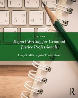 Report Writing for Criminal Justice Professionals Report Writing for Criminal Justice Professionals