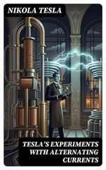 Tesla's Experiments with Alternating Currents