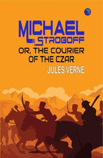 Michael Strogoff Or, The Courier of the Czar