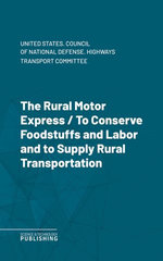 The Rural Motor ExpressTo Conserve Foodstuffs and Labor and to Supply Rural Transportation.