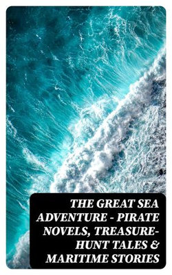 THE GREAT SEA ADVENTURE - Pirate Novels, Treasure-Hunt Tales & Maritime Stories THE GREAT SEA ADVENTURE - Pirate Novels, Treasure-Hunt Tales & Maritime Stories