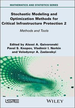 Stochastic Modeling and Optimization Methods for Critical Infrastructure Protection, Volume 2