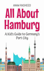 All About Hamburg: A Kid's Guide to Germany’s Port City