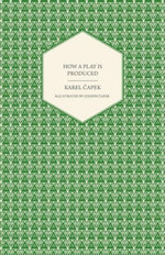 How a Play is Produced - Illustrated by Joseph ÄŒapek