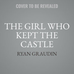 The Girl Who Kept the Castle Lib/E The Girl Who Kept the Castle Lib/E