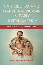 Catholicism and Native Americans in Early North America Catholicism and Native Americans in Early North America