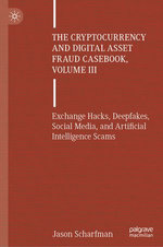 The Cryptocurrency and Digital Asset Fraud Casebook, Volume III