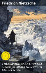 THUS SPOKE ZARATHUSTRA - A Book for All and None (World Classics Series)