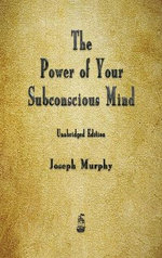The Power of Your Subconscious Mind The Power of Your Subconscious Mind