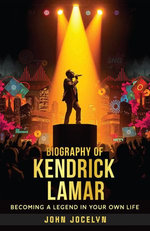 Biography of Kendrick Lamar : Becoming a Legend in Your Own Life