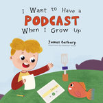 I Want to Have a Podcast When I Grow Up
