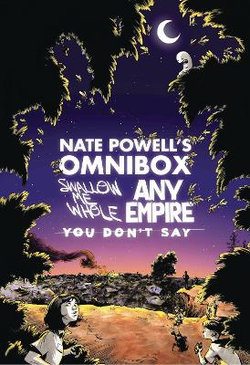 Nate Powell's Omnibox: Featuring Swallow Me Whole, Any Empire, and You Don't Say