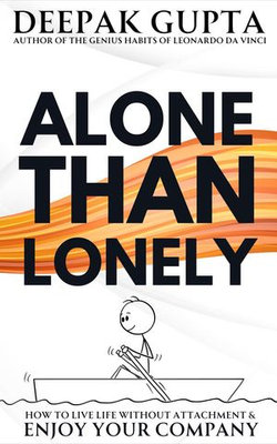 Alone Than Lonely: How to Live Life without Attachment & Enjoy your Company