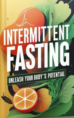 Bio Hacking and Intermittent Fasting: A Guide to Unlocking Your Health Potential Bio Hacking and Intermittent Fasting: A Guide to Unlocking Your Health Potential