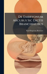 De Embryonum Arcubus Sic Dictis Branchialibus