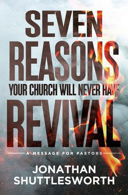 Seven Reasons Your Church Will Never Have Revival Seven Reasons Your Church Will Never Have Revival
