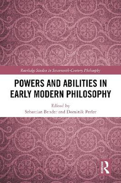 Powers and Abilities in Early Modern Philosophy Powers and Abilities in Early Modern Philosophy