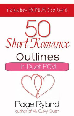 50 Short Romance Outlines~Plots for Contemporary Romance In Duet Pov