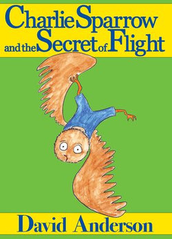 Charlie Sparrow and the Secret of Flight
