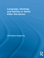 Language, Ideology and Identity in Serial Killer Narratives