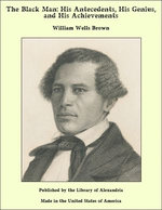 The Black Man: His Antecedents, His Genius, and His Achievements