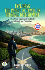 Exploring the Impact of Travel on Personal Development: How Travel Experiences Contribute to Growth and Perspective