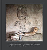 Roger Ballen - Spirits and Spaces