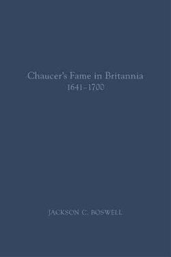 Chaucer¿s Fame in Britannia 1641¿1700 Chaucer¿s Fame in Britannia 1641¿1700
