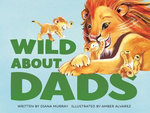 Wild About Dads Wild About Dads