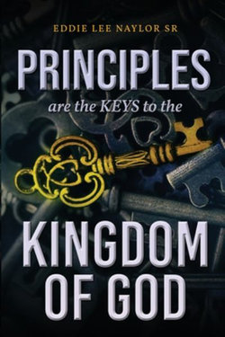 Principles Are the Keys to the Kingdom of God Principles Are the Keys to the Kingdom of God