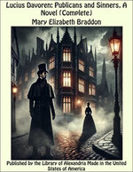 Lucius Davoren: Publicans and Sinners, A Novel (Complete)