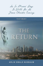 The Return: As In Moses' Day, It Will Be At Jesus Christ's Coming