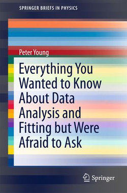 Everything You Wanted to Know About Data Analysis and Fitting but Were Afraid to Ask Everything You Wanted to Know About Data Analysis and Fitting but Were Afraid to Ask