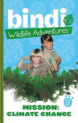 Bindi Wildlife Adventures 12: Mission Climate Change Bindi Wildlife Adventures 12: Mission Climate Change